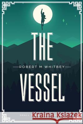 The Vessel Robert M. Whitbey 9780692887394 Robert Whitbey - książka