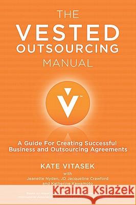 The Vested Outsourcing Manual: A Guide for Creating Successful Business and Outsourcing Agreements Vitasek, K. 9780230112681 Palgrave MacMillan - książka