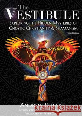 The Vestibule: Exploring the Hidden Mysteries of Gnostic Christianity & Shamanism Andrew Rutajit, Peter Gandy, Dr Dennis McKenna 9781794813939 Lulu.com - książka