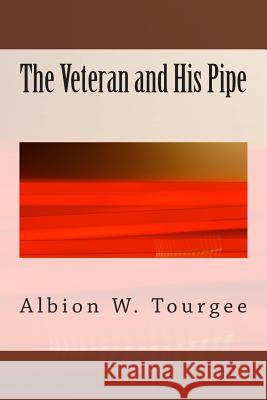 The Veteran and His Pipe Albion W. Tourgee 9781499353389 Createspace - książka