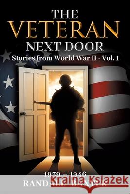 The Veteran Next Door: Stories from World War II - Vol. 1 Randall Baxter 9781967279586 BlueInk Media Solutions - książka