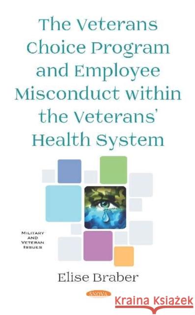 The Veterans Choice Program and Employee Misconduct within the Veteransa Health System Elise Braber   9781536162318 Nova Science Publishers Inc - książka