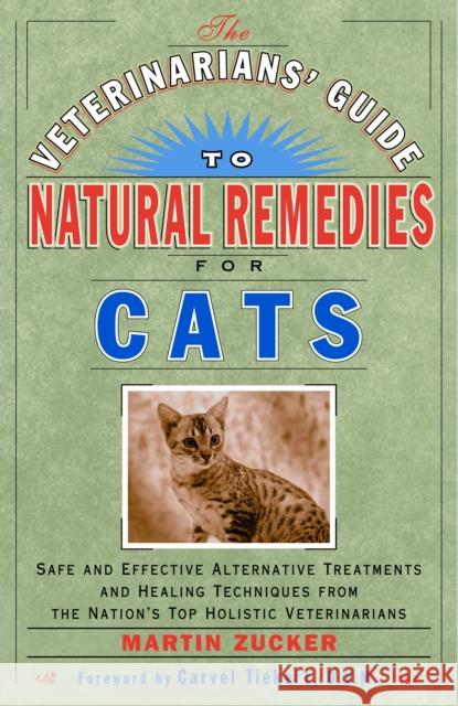 The Veterinarians' Guide to Natural Remedies for Cats: Safe and Effective Alternative Treatments and Healing Techniques from the Nation's Top Holistic Zucker, Martin 9780609803738 Three Rivers Press (CA) - książka