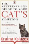 The Veterinarians' Guide to Your Cat's Symptoms Michael S. Garvey Anne E. Hohenhaus Melissa S. Wallace 9780375752278 Villard Books
