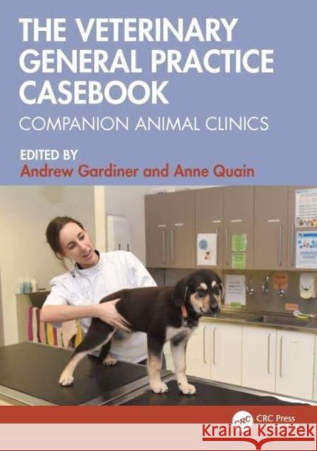 The Veterinary General Practice Casebook: Companion Animal Clinics Andrew Gardiner Anne Quain 9781032243764 CRC Press - książka