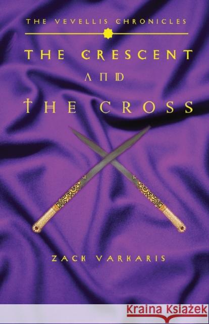 The Vevellis Chronicles: The Crescent And The Cross Varkaris Zack 9781945286438 Rockhill Publishing LLC - książka