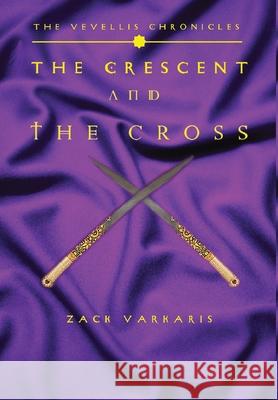 The Vevellis Chronicles: The Crescent And The Cross Zack Varkaris Athina Paris 9781945286445 Rockhill Publishing LLC - książka