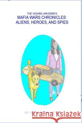 The Vexars Universe's Mafia Wars Chronicles: Aliens, Heroes, and Spies Bryan Huffman 9781387987801 Lulu.com - książka