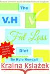 The V.H Fat Loss Diet Kyle Kendall Kirsty Turner 9781505312676 Createspace