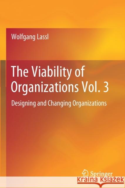 The Viability of Organizations Vol. 3: Designing and Changing Organizations Wolfgang Lassl 9783030258566 Springer - książka