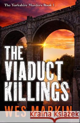 The Viaduct Killings Markin, Wes 9781804837498 Boldwood Books Ltd - książka