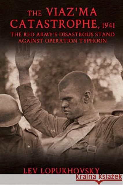 The Viaz'Ma Catastrophe, 1941: The Red Army's Disastrous Stand Against Operation Typhoon Lev Lopukhovsky 9781908916501 Helion & Company - książka