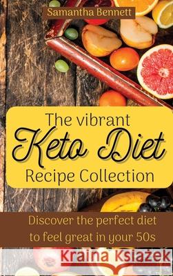 The vibrant Keto Diet Recipe Collection: Discover the perfect diet to feel great in your 50s Samantha Bennett 9781803176789 Samantha Bennett - książka