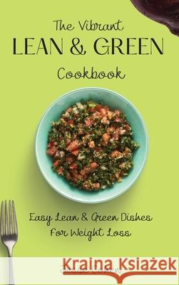 The Vibrant Lean & Green Cookbook: Easy Lean & Green Dishes For Weight Loss Jesse Cohen 9781803179087 Jesse Cohen - książka