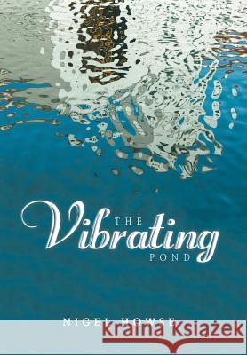 The Vibrating Pond Nigel Howse 9781546283805 Authorhouse - książka