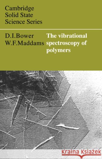 The Vibrational Spectroscopy of Polymers D. I. Bower W. F. Maddams David I. Bower 9780521421959 Cambridge University Press - książka