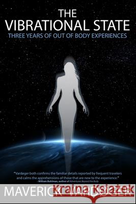 The Vibrational State: Three Years of Out of Body Experiences Maverick Vardoger 9781086677652 Independently Published - książka