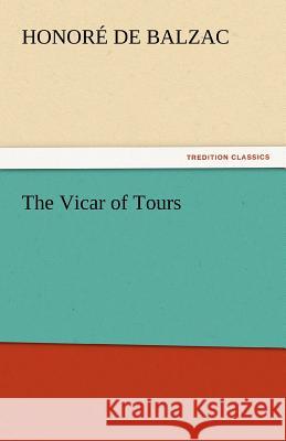The Vicar of Tours Honore De Balzac 9783842439313 Tredition Classics - książka