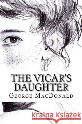 The Vicar's Daughter George MacDonald 9781985068735 Createspace Independent Publishing Platform - książka