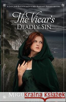 The Vicar's Deadly Sin: A Lady Jane Bartholomew & Miss Margaret Renard Mystery MS Miguelina Perez 9781541328723 Createspace Independent Publishing Platform - książka