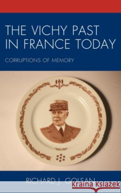 The Vichy Past in France Today: Corruptions of Memory Richard J. Golsan 9781498550321 Lexington Books - książka