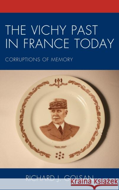 The Vichy Past in France Today: Corruptions of Memory Richard J. Golsan 9781498550345 Lexington Books - książka