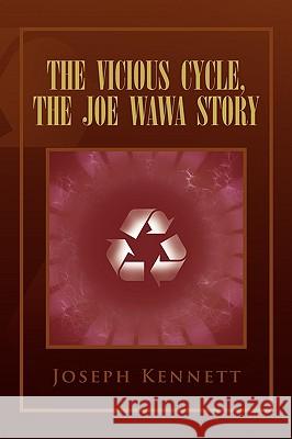 The Vicious Cycle, the Joe Wawa Story Joseph Kennett 9781450056489 Xlibris - książka