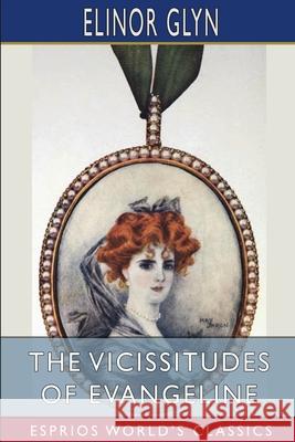 The Vicissitudes of Evangeline (Esprios Classics) Elinor Glyn 9781034964001 Blurb - książka