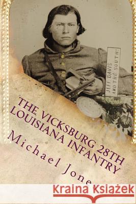 The Vicksburg 28th Louisiana Infantry Michael Dan Jones 9781482077995 Createspace - książka