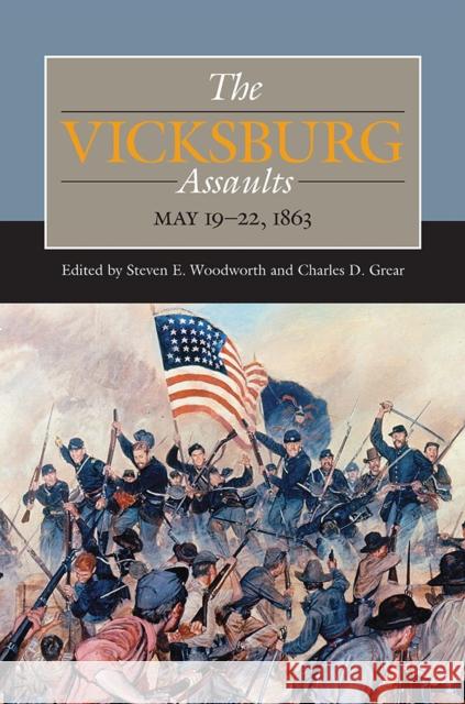 The Vicksburg Assaults, May 19-22, 1863 Steven E. Woodworth Charles D. Grear 9780809337194 Southern Illinois University Press - książka