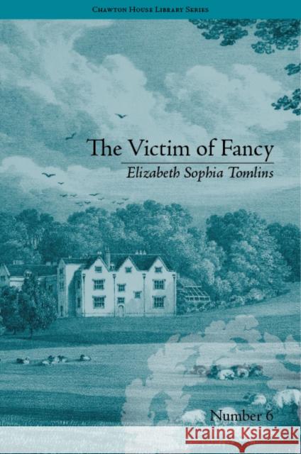 The Victim of Fancy: By Elizabeth Sophia Tomlins  9781851962594 Pickering & Chatto (Publishers) Ltd - książka