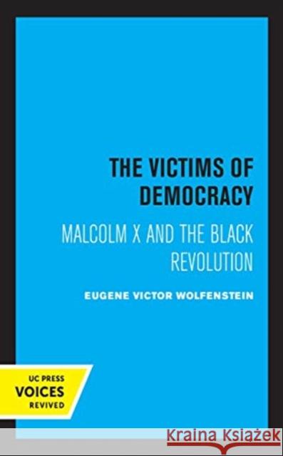 The Victims of Democracy: Malcolm X and the Black Revolution Eugene Victor Wolfenstein 9780520370593 University of California Press - książka