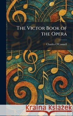 The Victor Book of the Opera O'Connell, Charles 9781026069752 Tradd Street Press - książka