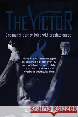 The Victor: One Man's Journey Living with Prostate Cancer Kenneth L. Strachan 9781985254084 Createspace Independent Publishing Platform - książka