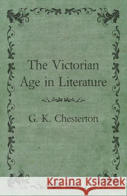 The Victorian Age in Literature G. K. Chesterton 9781447467717 Baker Press - książka