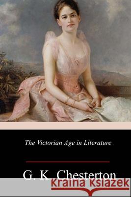 The Victorian Age in Literature G. K. Chesterton 9781986665278 Createspace Independent Publishing Platform - książka