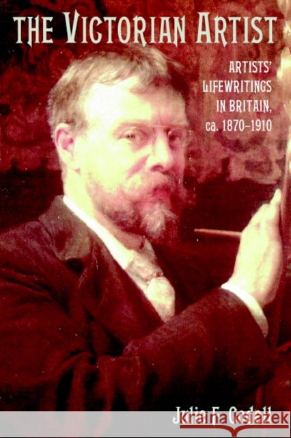 The Victorian Artist: Artists' Life Writings in Britain, C.1870-1910 Codell, Julie F. 9780521817578 Cambridge University Press - książka