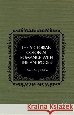 The Victorian Colonial Romance with the Antipodes Helen Lucy Blythe H. Blythe 9781349485109 Palgrave MacMillan - książka