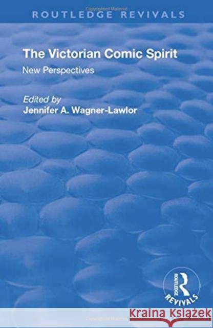 The Victorian Comic Spirit: New Perspectives Jennifer Wagner-Lawlor 9781138701069 Taylor and Francis - książka