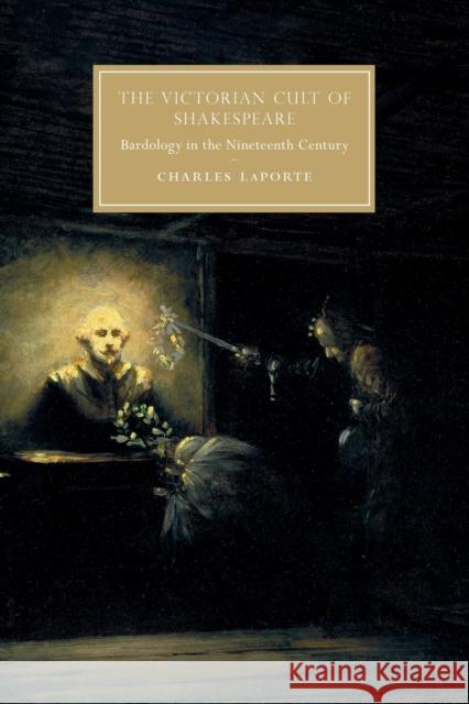 The Victorian Cult of Shakespeare: Bardology in the Nineteenth Century Laporte, Charles 9781108791588 Cambridge University Press - książka