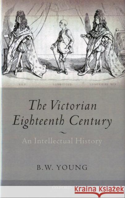 The Victorian Eighteenth Century: An Intellectual History Young, B. W. 9780199256228 OXFORD UNIVERSITY PRESS - książka