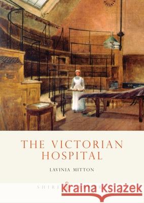 The Victorian Hospital Lavinia Mitton, Lavinia Mitton 9780747806967 Bloomsbury Publishing PLC - książka