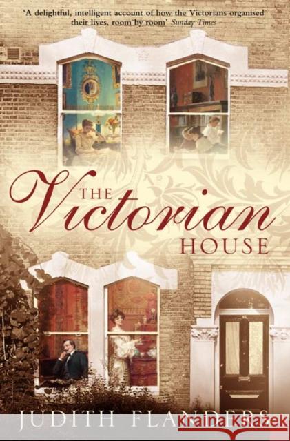 The Victorian House: Domestic Life from Childbirth to Deathbed Judith Flanders 9780007131891 HarperCollins Publishers - książka