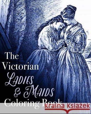 The Victorian Ladies and Maids Coloring Book Coloring Book 9781517519834 Createspace - książka