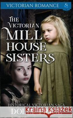 The Victorian Millhouse Sisters: Historical Victorian Saga Dolly Price   9798723403741 Independently Published - książka