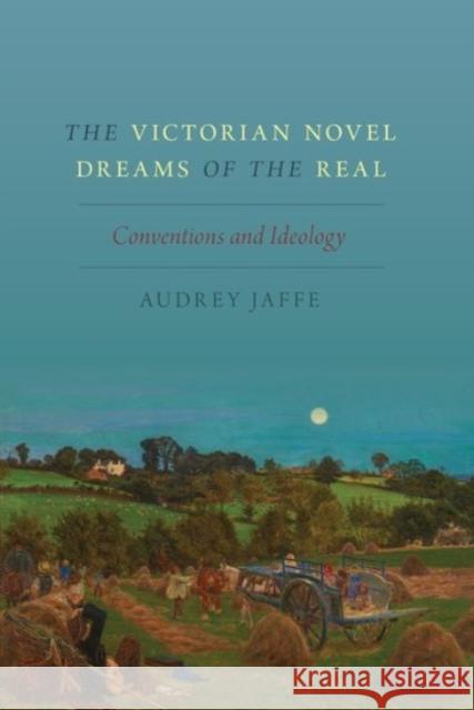 The Victorian Novel Dreams of the Real: Conventions and Ideology Audrey Jaffe 9780190067816 Oxford University Press, USA - książka