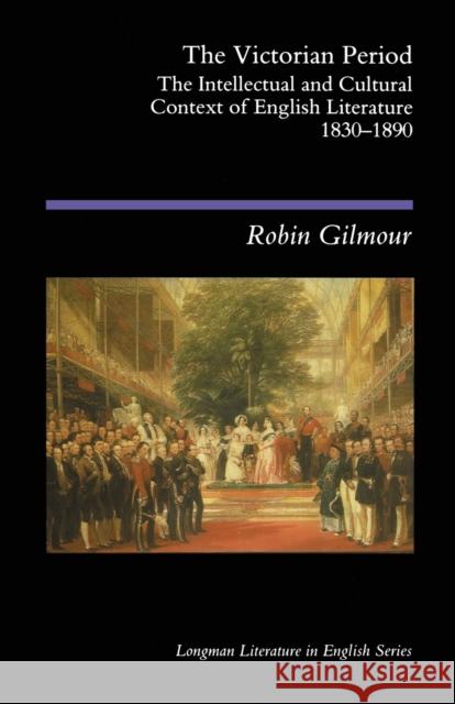 The Victorian Period: The Intellectual and Cultural Context of English Literature, 1830 - 1890 Gilmour, Robin 9780582493476 Longman Literature in English Series - książka