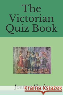 The Victorian Quiz Book Joanne Hayle 9781980291251 Independently Published - książka