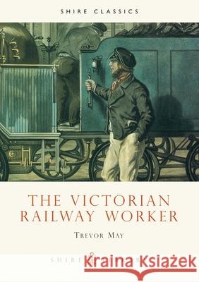 The Victorian Railway Worker Trevor May 9780747804512 Bloomsbury Publishing PLC - książka