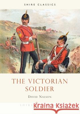 The Victorian Soldier David Nalson 9780747804604 Bloomsbury Publishing PLC - książka